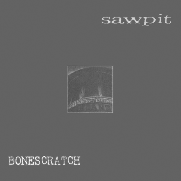 SAWPIT / BONESCRATCH - split EP